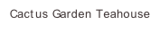 Cactus Garden Teahouse w.JPG